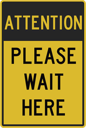 Sign - Attention | Please wait here